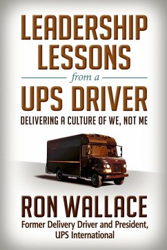 Leadership Lessons from a UPS Driver: Delivering a Culture of We, Not Me - Wallace, Ron