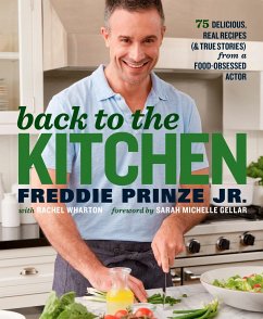 Back to the Kitchen: 75 Delicious, Real Recipes (& True Stories) from a Food-Obsessed Actor: A Cookbook - Prinze, Freddie; Wharton, Rachel