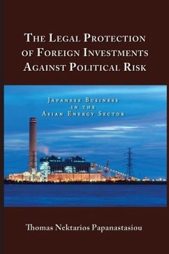 The Legal Protection of Foreign Investments Against Political Risk: Japanese Business in the Asian Energy Sector - Papanastasiou, Thomas Nektarios