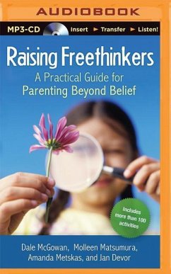 Raising Freethinkers: A Practical Guide for Parenting Beyond Belief - Mcgowan, Dale; Matsumura, Molleen; Metskas, Amanda