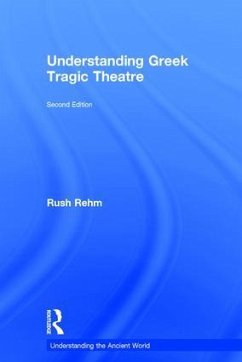 Understanding Greek Tragic Theatre - Rehm, Rush