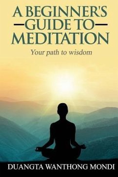 A Beginner's Guide to Meditation: Your Path to Greater Wisdom - Mondi, Duangta Wanthong