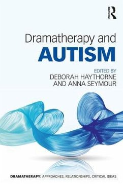 Dramatherapy and Autism - Haythorne, Deborah (Roundabout Dramatherapy, UK); Seymour, Anna (Senior Lecturer in Dramatherapy at the University of