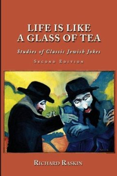 Life is Like a Glass of Tea: Studies of Classic Jewish Jokes (Second Edition) - Raskin, Richard
