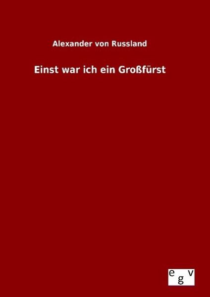 Einst war ich ein Großfürst Einst war ich ein Großfürst