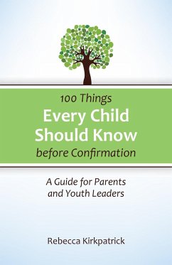 100 Things Every child Should Know before Confirmation - Kirkpatrick, Rebecca