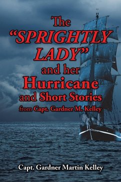 The SPRIGHTLY LADY and her Hurricane and Short Stories from Capt. Gardner M. Kelley - Kelley, Capt. Gardner Martin