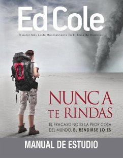 Nunca Te Rindas: Manual de Estudio: El Fracaso No Es La Peor Cosa del Mundo, El Rendirse Lo Es - Cole, Edwin Louis