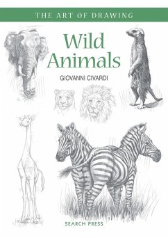 Art of Drawing: Wild Animals: How to Draw Elephants, Tigers, Lions and Other Animals - Civardi, Giovanni