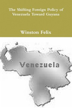 The Shifting Foreign Policy of Venezuela Toward Guyana. - Felix, Winston