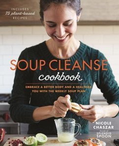 Soup Cleanse Cookbook: Embrace a Better Body and a Healthier You with the Weekly Soup Plan - Centeno, Nicole