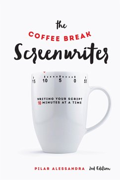 The Coffee Break Screenwriter: Writing Your Script Ten Minutes at a Time - Alessandra, Pilar