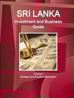 Sri Lanka Investment and Business Guide Volume 1 Strategic and Practical Information - Ibp, Inc.