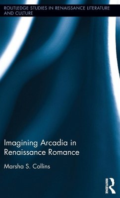 Imagining Arcadia in Renaissance Romance - Collins, Marsha S