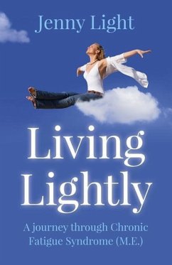 Living Lightly: A Journey Through Chronic Fatigue Syndrome (M.E.) - Light, Jenny