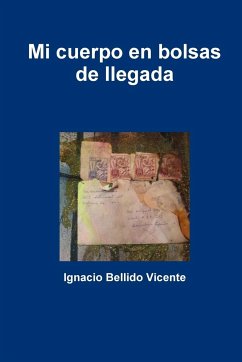 Mi cuerpo en bolsas de llegada - Bellido Vicente, Ignacio