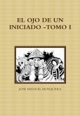 EL OJO DE UN INICIADO -TOMO I