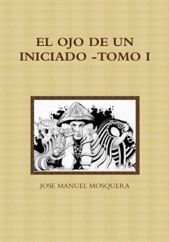 EL OJO DE UN INICIADO -TOMO I - Mosquera, Jose Manuel