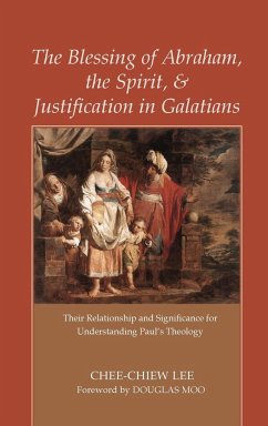 The Blessing of Abraham, the Spirit, and Justification in Galatians - Lee, Chee-Chiew