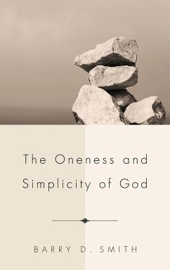 The Oneness and Simplicity of God - Smith, Barry D.