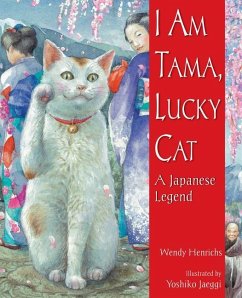 I Am Tama, Lucky Cat: A Japanese Legend - Henrichs, Wendy