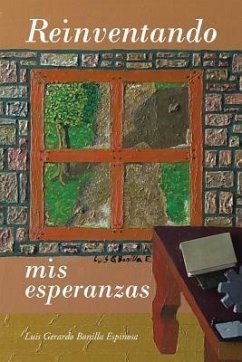 Reinventando mis esperanzas - Espinosa, Luis Gerardo Bonilla