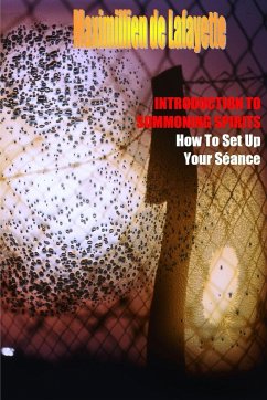 INTRODUCTION TO SUMMONING SPIRITS. How To Set Up Your Séance - De Lafayette, Maximillien