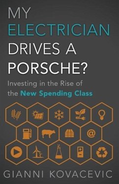 My Electrician Drives a Porsche?: Investing in the Rise of the New Spending Class - Kovacevic, Gianni
