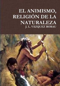 EL ANIMISMO, RELIGIÓN DE LA NATURALEZA - Vázquez Borau, J. L.