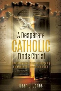 A Desperate Catholic Finds Christ - Jones, Dean D.