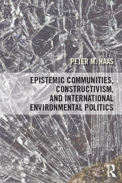 Epistemic Communities, Constructivism, and International Environmental Politics (eBook, PDF) - Haas, Peter