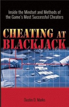 Cheating at Blackjack: Inside the Mindset and Methods of the Game's Most Successful Cheaters - Marks, Dustin D.