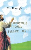 Jesus Said &quote;Come Follow Me&quote;