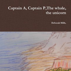 Captain A, Captain P,The whale, the unicorn - Mills, Deborah