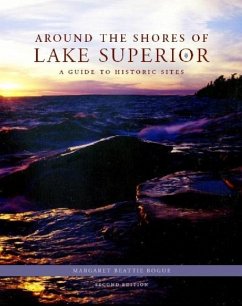 Around the Shores of Lake Superior: A Guide to Historic Sites - Bogue, Margaret Beattie