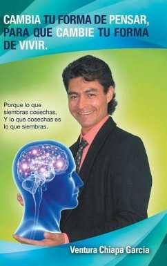 Cambia tu forma de pensar, para que cambie tu forma de vivir. - García, Ventura Chiapa