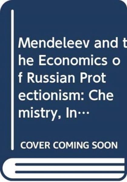 Mendeleev and the Economics of Russian Protectionism Mendeleev and the Economics of Russian Protectionism