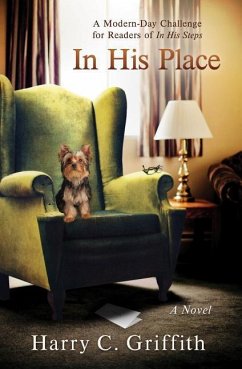 In His Place: A Modern-Day Challenge in the Tradition of Charles Sheldon's Classic in His Steps - Griffith, Harry C.