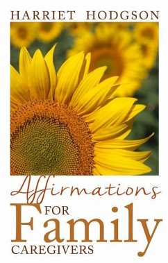 Affirmations for Family Caregivers: Words of Comfort, Energy, & Hope - Hodgson, Harriet