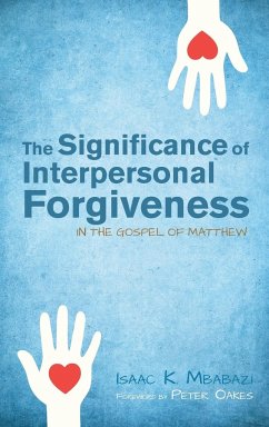 The Significance of Interpersonal Forgiveness in the Gospel of Matthew - Mbabazi, Isaac K.