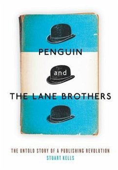 Penguin and the Lane Brothers: The Untold Story of a Publishing Revolution - Kells, Stuart