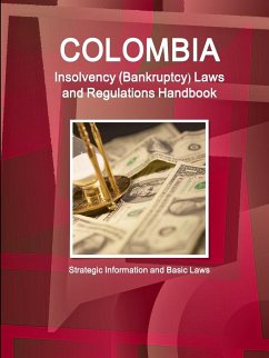 Colombia Insolvency (Bankruptcy) Laws and Regulations Handbook - Strategic Information and Basic Laws - Ibp, Inc.