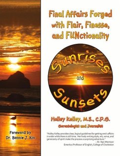 Sunrises and Sunsets: Final Affairs Forged with Flair, Finesse, and Functionality - Kelley, Holley