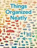 Things Organized Neatly: The Art of Arranging the Everyday