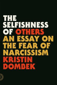 The Selfishness of Others: An Essay on the Fear of Narcissism - Dombek, Kristin
