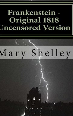 Frankenstein - Original 1818 Uncensored Version - Shelley, Mary