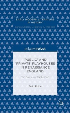 'Public' and 'Private' Playhouses in Renaissance England: The Politics of Publication - Price, Eoin