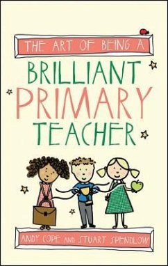 The Art of Being a Brilliant Primary Teacher - Cope, Andy