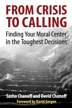 From Crisis to Calling: Finding Your Moral Center in the Toughest Decisions - Chanoff, Sasha; Chanoff, David