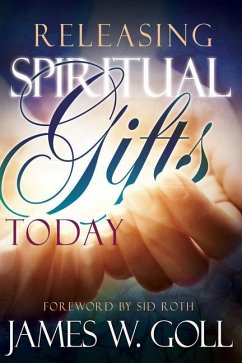 Releasing Spiritual Gifts Today - Goll, James W